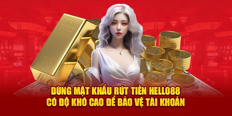 Dùng mật rút tiền Hello88 có độ khó cao để bảo vệ tài khoản