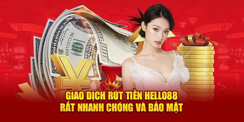 Giao dịch rút tiền Hello88 rất nhanh chóng và bảo mật