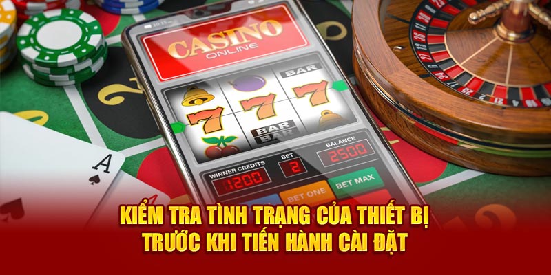 Kiểm tra tình trạng của thiết bị trước khi tiến hành cài đặt