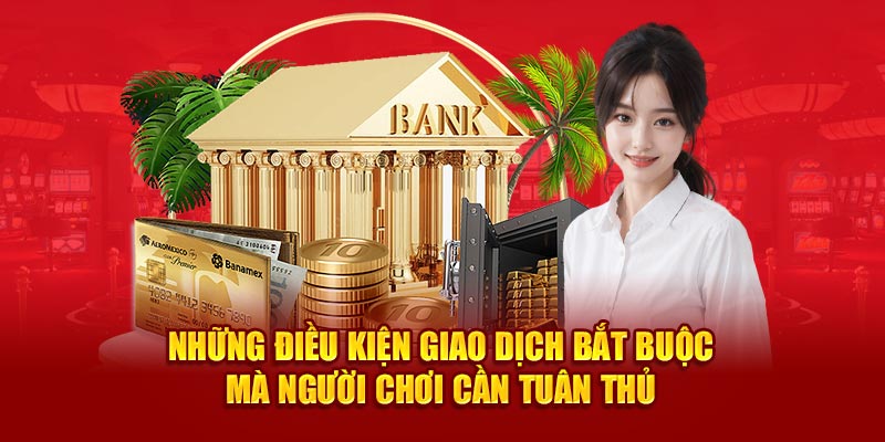 Những điều kiện giao dịch bắt buộc mà người chơi cần tuân thủ