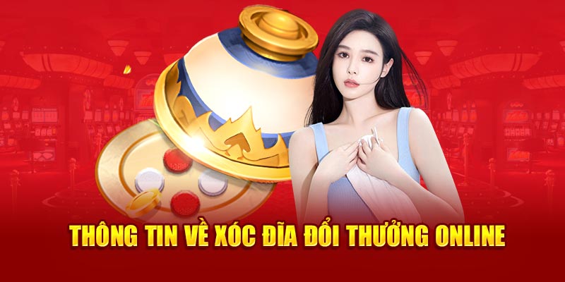 Một vài nét về xóc đĩa đổi thưởng online