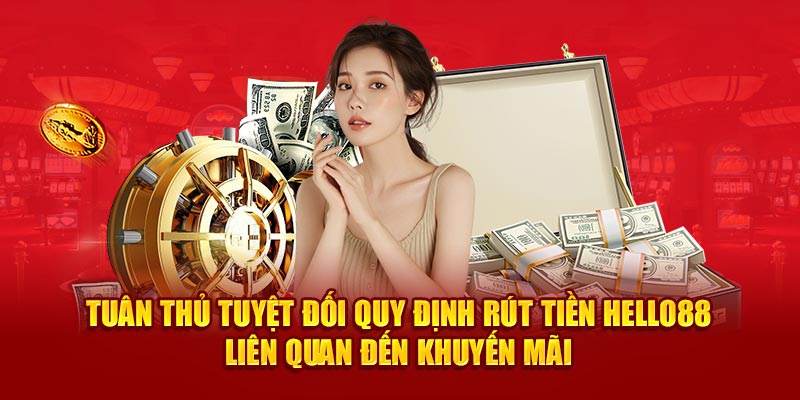 Tuân thủ tuyệt đối quy định rút tiền Hello88 liên quan đến khuyến mãi